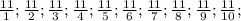 \frac{11}{1} ; \frac{11}{2} ; \frac{11}{3} ; \frac{11}{4} ; \frac{11}{5} ; \frac{11}{6} ; \frac{11}{7} ; \frac{11}{8} ; \frac{11}{9} ; \frac{11}{10} ;