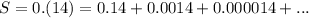 S=0.(14)=0.14+0.0014+0.000014+...