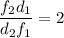 \dfrac{f_{2}d_{1}}{d_{2}f_{1} }=2