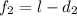 f_{2} =l-d_{2}