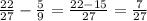 \frac{22}{27} - \frac{5}{9} = \frac{22-15}{27} = \frac{7}{27}