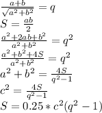 \frac{ a+b }{\sqrt{a^2+b^2}}=q\\&#10;S=\frac{ab}{2}\\&#10;\frac{a^2+2ab+b^2}{a^2+b^2}=q^2\\&#10;\frac{ a^2+b^2+4S}{a^2+b^2}=q^2\\ &#10;a^2+b^2=\frac{4S}{q^2-1} \\&#10;c^2=\frac{4S}{q^2-1 }\\&#10; S=0.25*c^2(q^2-1)