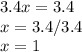 3.4x=3.4\\x=3.4/3.4\\x=1