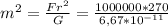 m^2= \frac{Fr^2}{G}= \frac{1000000*270}{6,67*10^{-11}}