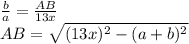 \frac{b}{a}=\frac{AB}{13x}\\ AB=\sqrt{(13x)^2-(a+b)^2}\\