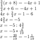 \frac{3}{4} (x+8)=-4x+1 \\ \frac{3}{4} x+6=-4x+1 \\ 4x+ \frac{3}{4} x=1-6 \\ 4 \frac{3}{4} x=-5 \\ x=-5:4 \frac{3}{4} \\ x=-5* \frac{4}{19} \\ x=- \frac{20}{19} =-1 \frac{1}{19}