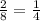 \frac{2}{8} = \frac{1}{4}