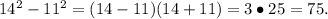 14^2-11^2=(14-11)(14+11)=3\bullet25=75.