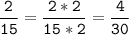 \tt\displaystyle\frac{2}{15}=\frac{2*2}{15*2}=\frac{4}{30}