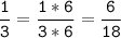 \tt\displaystyle\frac{1}{3}=\frac{1*6}{3*6}=\frac{6}{18}