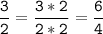 \tt\displaystyle\frac{3}{2}=\frac{3*2}{2*2}=\frac{6}{4}