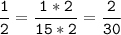 \tt\displaystyle\frac{1}{2}=\frac{1*2}{15*2}=\frac{2}{30}