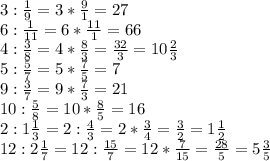 3: \frac{1}{9} =3* \frac{9}{1} =27 \\ 6: \frac{1}{11} =6* \frac{11}{1} =66 \\ 4: \frac{3}{8} =4* \frac{8}{3} = \frac{32}{3} =10 \frac{2}{3} \\ 5: \frac{5}{7} =5* \frac{7}{5} =7 \\ 9: \frac{3}{7} =9* \frac{7}{3} =21 \\ 10: \frac{5}{8} =10* \frac{8}{5} =16 \\ 2:1 \frac{1}{3} =2: \frac{4}{3} =2* \frac{3}{4} = \frac{3}{2} =1 \frac{1}{2} \\ 12:2 \frac{1}{7} =12: \frac{15}{7} =12* \frac{7}{15} = \frac{28}{5} =5 \frac{3}{5}