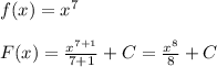 f(x)=x^7\\\\F(x)= \frac{x^{7+1}}{7+1}+C= \frac{x^8}{8}+C