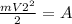 \frac{mV2^2}{2}=A&#10;&#10;