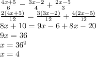 \frac{4x+5}{6}= \frac{3x-2}{4}+ \frac{2x-5}{3} \\ \frac{2(4x+5)}{12}= \frac{3(3x-2)}{12}+ \frac{4(2x-5)}{12} \\ 8x+10=9x-6+8x-20 \\ 9x=36 \\ x=36^9 \\ x=4