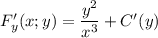 F'_y(x;y)=\dfrac{y^2}{x^3}+C'(y)