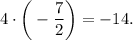 4\cdot\bigg(-\dfrac{7}{2} \bigg)=-14.