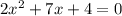 2x^2+7x+4=0