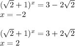 (\sqrt{2}+1)^x=3-2\sqrt{2} \\ x=-2 \\ \\ (\sqrt{2}+1)^x=3+2\sqrt{2} \\ x=2