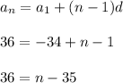 a_n=a_1+(n-1)d\\ \\ 36=-34+n-1\\ \\ 36=n-35