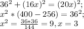 36^2+(16x)^2=(20x)^2;\\&#10;x^2*(400-256)=36^2;\\&#10;x^2=\frac{36*36}{144}=9, x=3