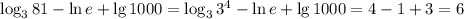 \log_381-\ln e+\lg 1000=\log_33^4-\ln e+\lg 1000=4-1+3=6