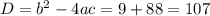 D= b^{2} - 4ac = 9+88 = 107