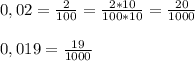 0,02=\frac{2}{100}=\frac{2*10}{100*10}=\frac{20}{1000}\\\\0,019=\frac{19}{1000}