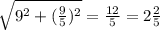 \sqrt{9^2+( \frac{9}{5} )^2} = \frac{12}{ 5 } = 2 \frac{2}{5}