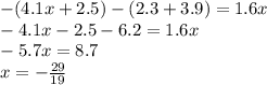 -(4.1x+2.5)-(2.3+3.9)=1.6x \\ -4.1x-2.5-6.2=1.6x \\ -5.7x=8.7 \\ x=- \frac{29}{19}