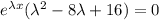 e^{{\lambda}x}(\lambda^2-8\lambda+16)=0