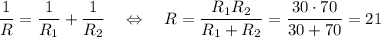 \dfrac{1}{R}=\dfrac{1}{R_1}+\dfrac{1}{R_2}~~~\Leftrightarrow~~~ R=\dfrac{R_1R_2}{R_1+R_2}=\dfrac{30\cdot70}{30+70}=21