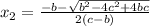 x_{2}=\frac{-b-\sqrt{b^2-4c^2+4bc}}{2(c-b)}