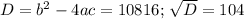 D=b^2-4ac=10816;\, \sqrt{D} =104