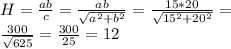 H= \frac{ab}{c} = \frac{ab}{ \sqrt{ a^{2}+ b^{2} } } = \frac{15*20}{ \sqrt{15^{2}+20^{2}} } = \\ \frac{300}{ \sqrt{625} } = \frac{300}{25} =12