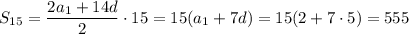 S_{15}= \dfrac{2a_1+14d}{2}\cdot15= 15(a_1+7d)=15(2+7\cdot5)=555