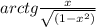 arctg \frac{x}{ \sqrt{(1- x^{2} )} }