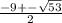 \frac{-9+- \sqrt{53} }{2}