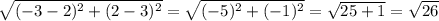 \sqrt{(-3-2)^2+(2-3)^2}= \sqrt{(-5)^2+(-1)^2}= \sqrt{25+1}= \sqrt{26}