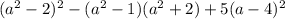 (a^2-2)^2-(a^2-1)(a^2 +2)+5(a-4)^2