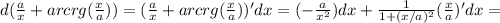 d( \frac{a}{x} + arcrg( \frac{x}{a}))=( \frac{a}{x} + arcrg( \frac{x}{a}))'dx=(- \frac{a}{x^2})dx+ \frac{1}{1+(x/a)^2} ( \frac{x}{a} )'dx=