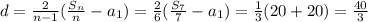 d= \frac{2}{n-1} ( \frac{S_n}{n} -a_1)= \frac{2}{6} ( \frac{S_7}{7} -a_1)= \frac{1}{3} (20+20)= \frac{40}{3}