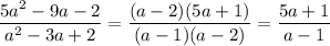 \dfrac{5a^2-9a-2}{a^2-3a+2}=\dfrac{(a-2)(5a+1)}{(a-1)(a-2)}=\dfrac{5a+1}{a-1}