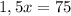 1,5x=75