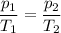 \dfrac{p_{1} }{T_{1} } =\dfrac{p_{2}}{T_{2}}