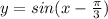 y=sin(x-\frac{\pi}{3})