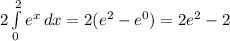 2\int\limits^2_0 { e^{x}} \, dx = 2 (e^2 - e^0) = 2e^2-2