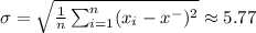 \sigma= \sqrt{ \frac{1}{n} \sum_{i=1}^{n}(x_i-x^-)^2} \approx5.77