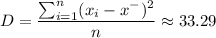 D= \dfrac{\sum_{i=1}^{n}(x_i-x^-)^2}{n} \approx 33.29